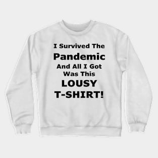 I Survived The Pandemic And All I Got Was This LOUSY T-SHIRT! Crewneck Sweatshirt